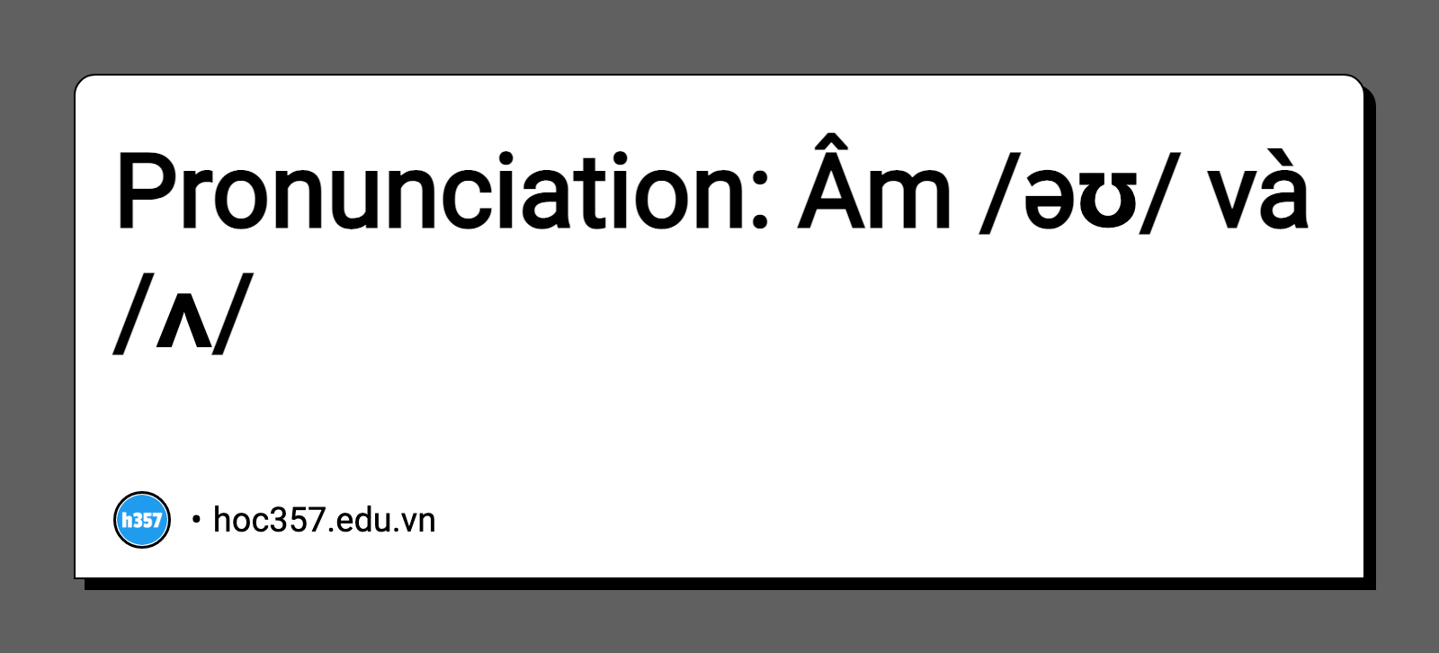 Hình minh họa Pronunciation:  Âm /əʊ/ và /ʌ/