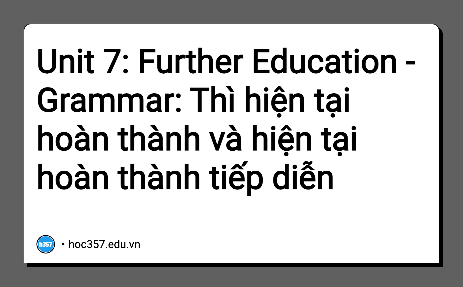 Hình minh họa Unit 7: Further Education - Grammar: Thì hiện tại hoàn thành và hiện tại hoàn thành tiếp diễn