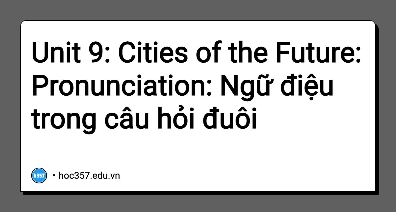 Hình minh họa Unit 9: Cities of the Future: Pronunciation: Ngữ điệu trong câu hỏi đuôi