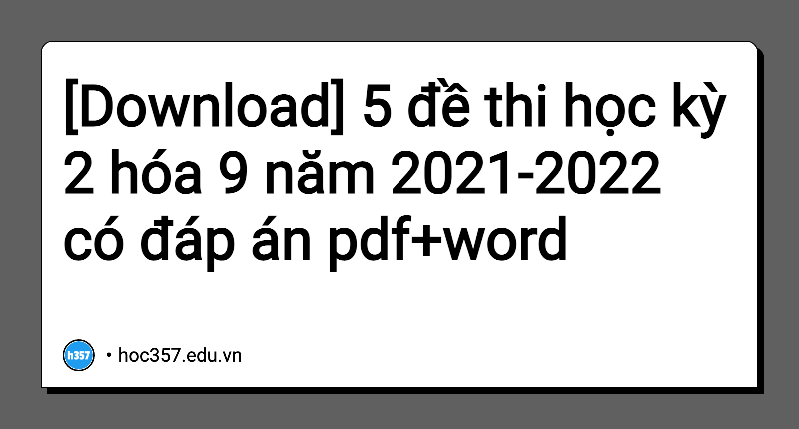 Hình minh họa 5 đề thi học kỳ 2 hóa 9 năm 2021-2022 có đáp án