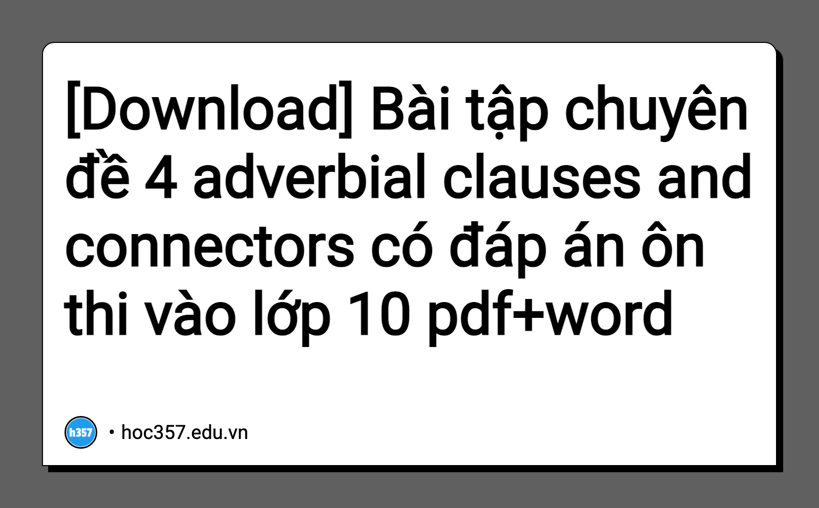 Hình minh họa Bài tập chuyên đề 4 adverbial clauses and connectors có đáp án ôn thi vào lớp 10