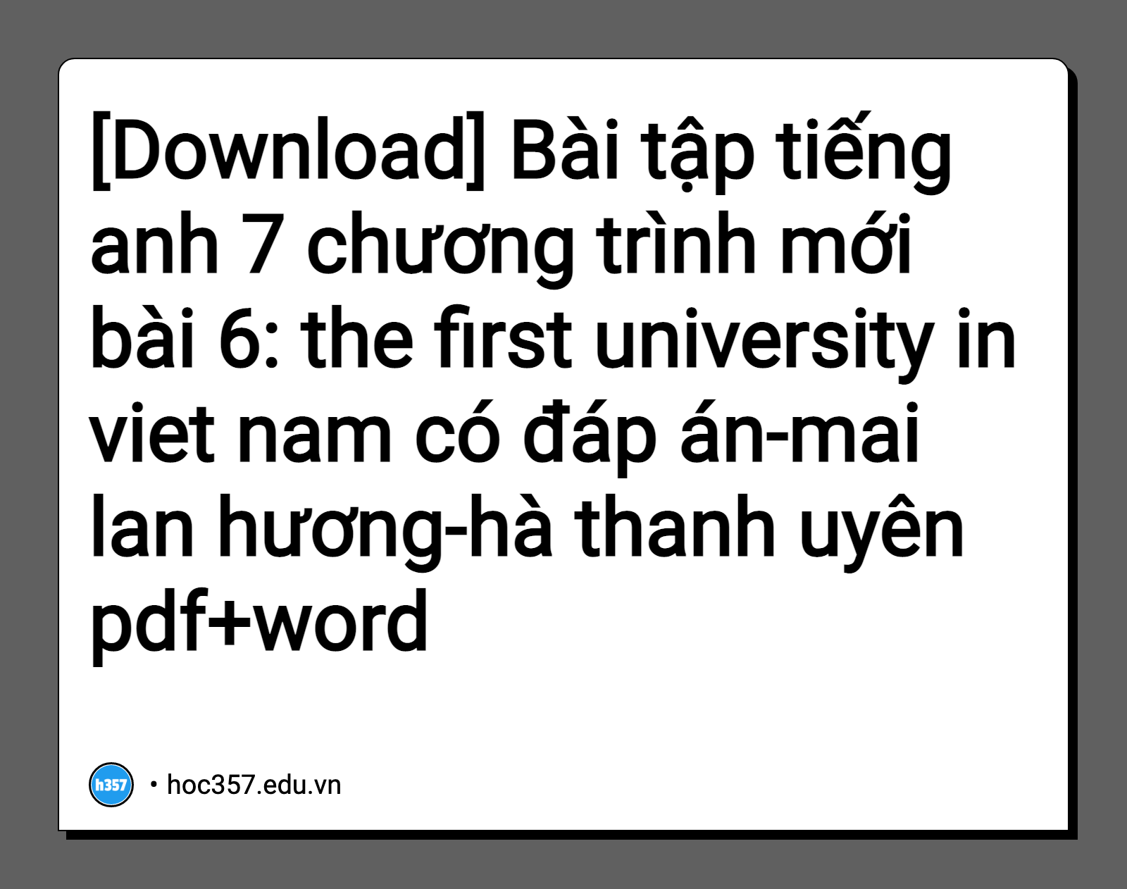 Hình minh họa Bài tập tiếng anh 7 chương trình mới bài 6: the first university in viet nam có đáp án-mai lan hương-hà thanh uyên