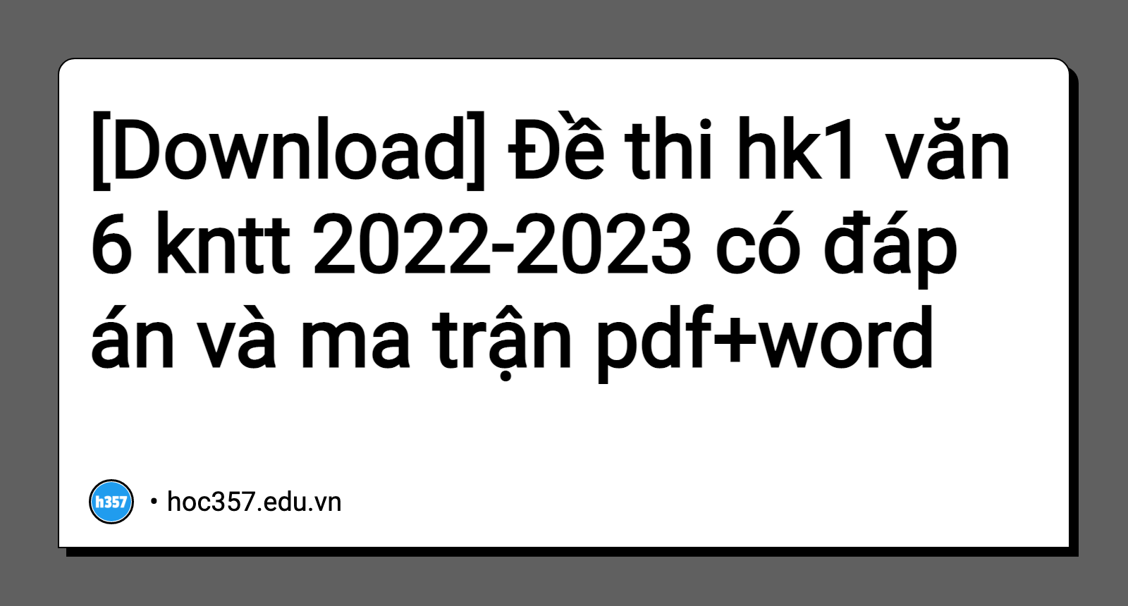 Hình minh họa Đề thi hk1 văn 6 kntt 2022-2023 có đáp án và ma trận