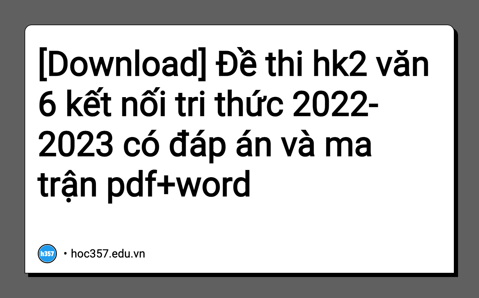 Hình minh họa Đề thi hk2 văn 6 kết nối tri thức 2022-2023 có đáp án và ma trận