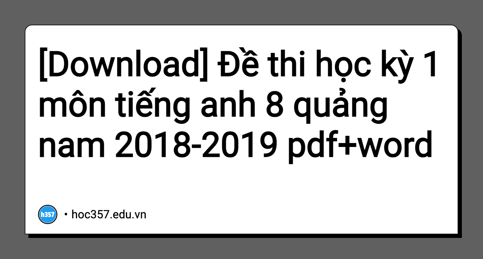 Đề thi học kỳ 1 môn tiếng anh 8 quảng nam 2018-2019