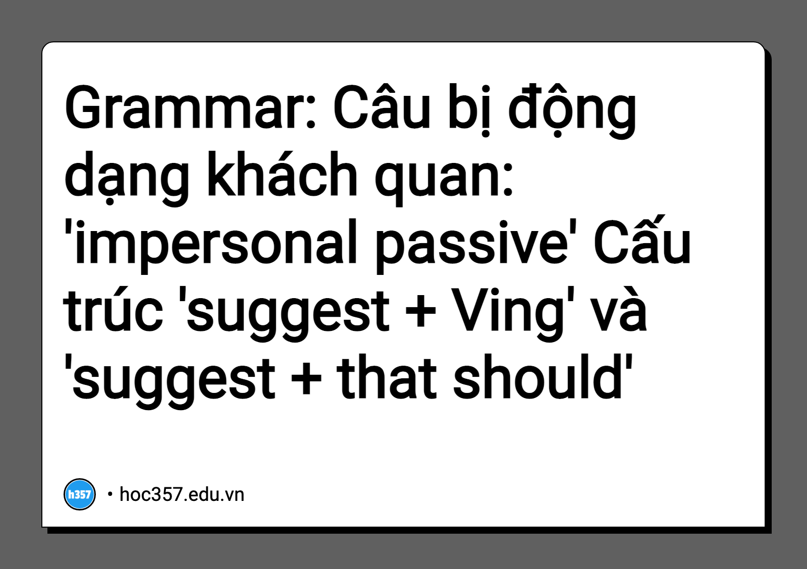 Hình minh họa Grammar: Câu bị động dạng khách quan: 'impersonal passive' Cấu trúc 'suggest + Ving' và 'suggest + that should'