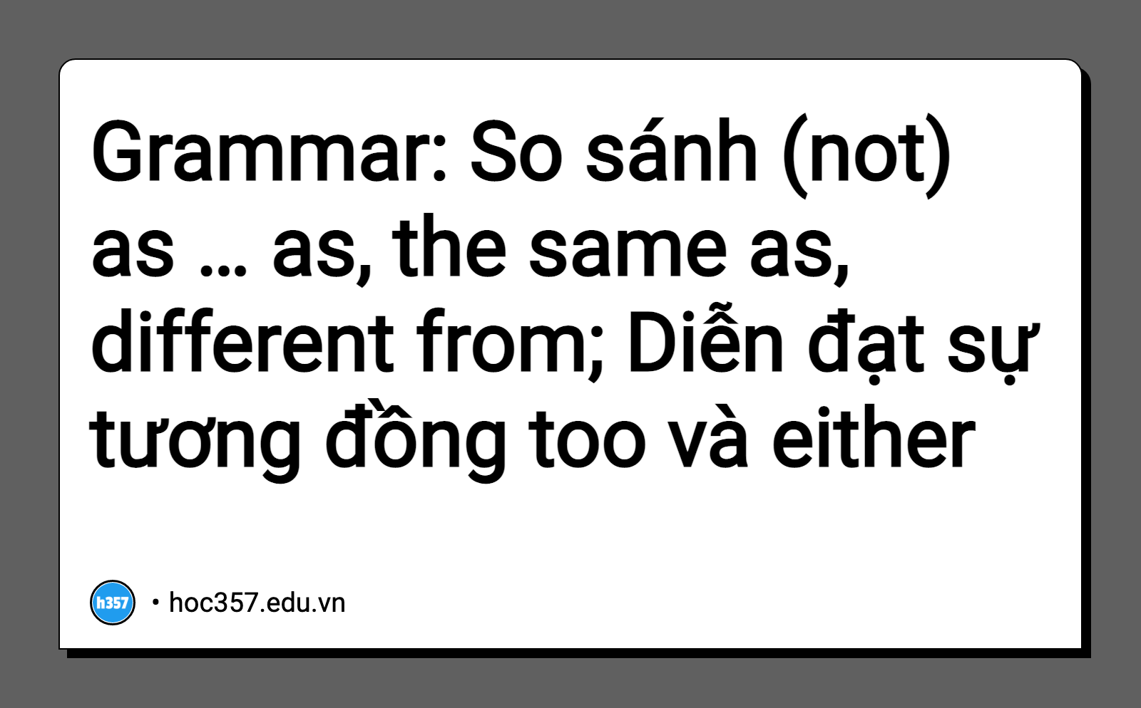 Hình minh họa Grammar: So sánh (not) as … as, the same as, different from; Diễn đạt sự tương đồng too và either