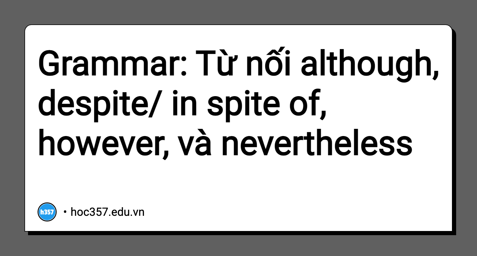 Hình minh họa Grammar: Từ nối although, despite/ in spite of, however, và nevertheless