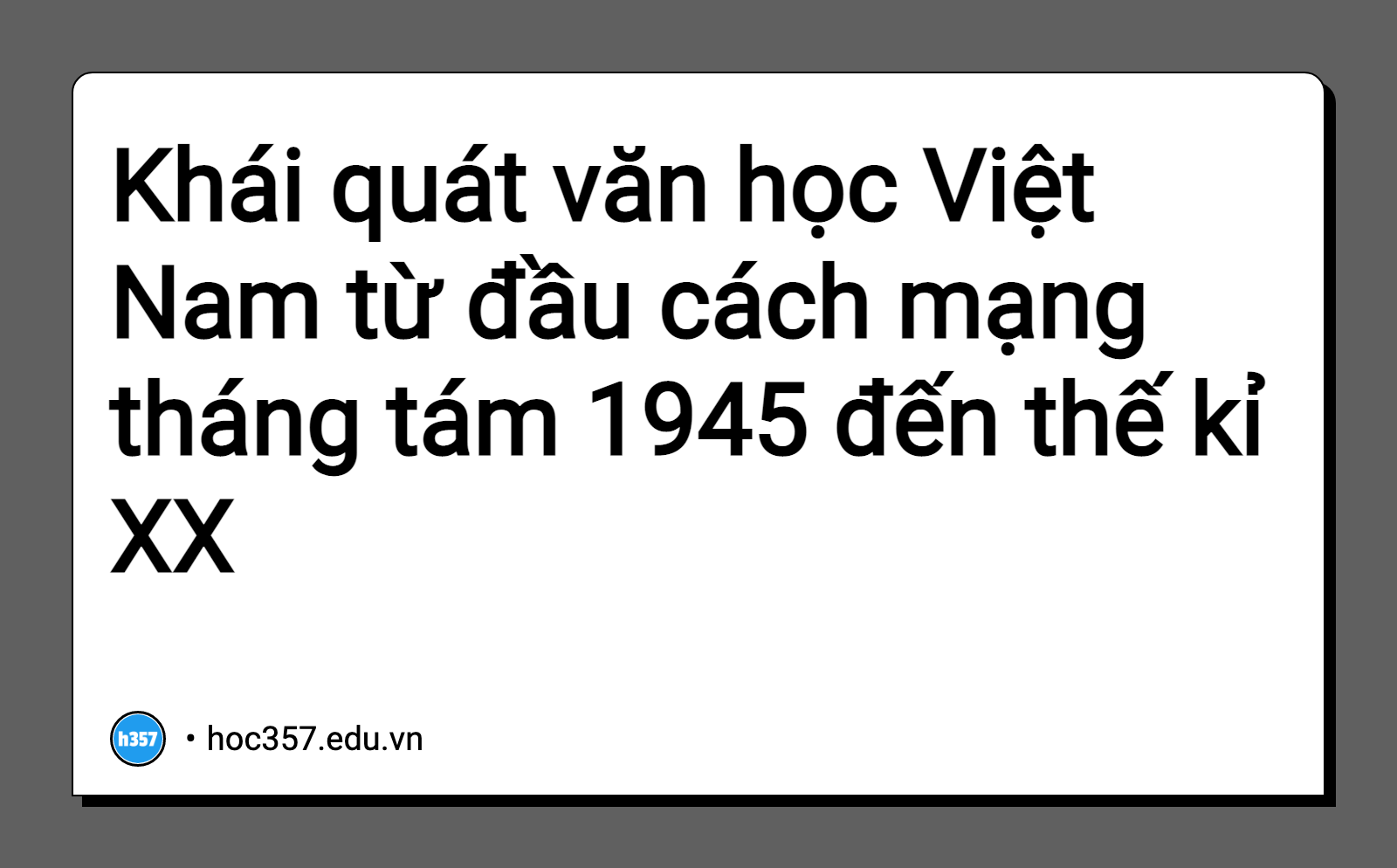 Hình minh họa Khái quát văn học Việt Nam từ đầu cách mạng tháng tám 1945 đến thế kỉ XX