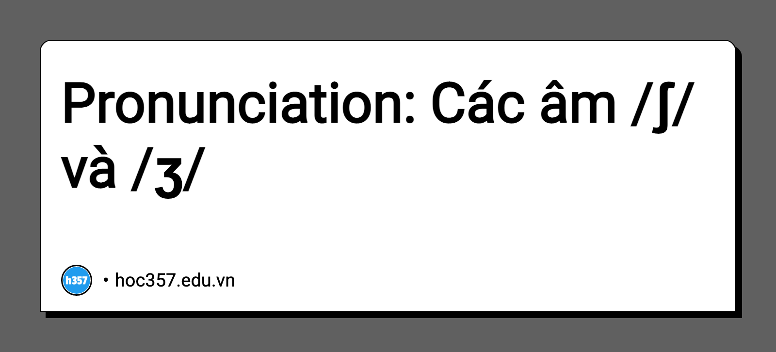 Hình minh họa Pronunciation: Các âm /ʃ/ và /ʒ/ 