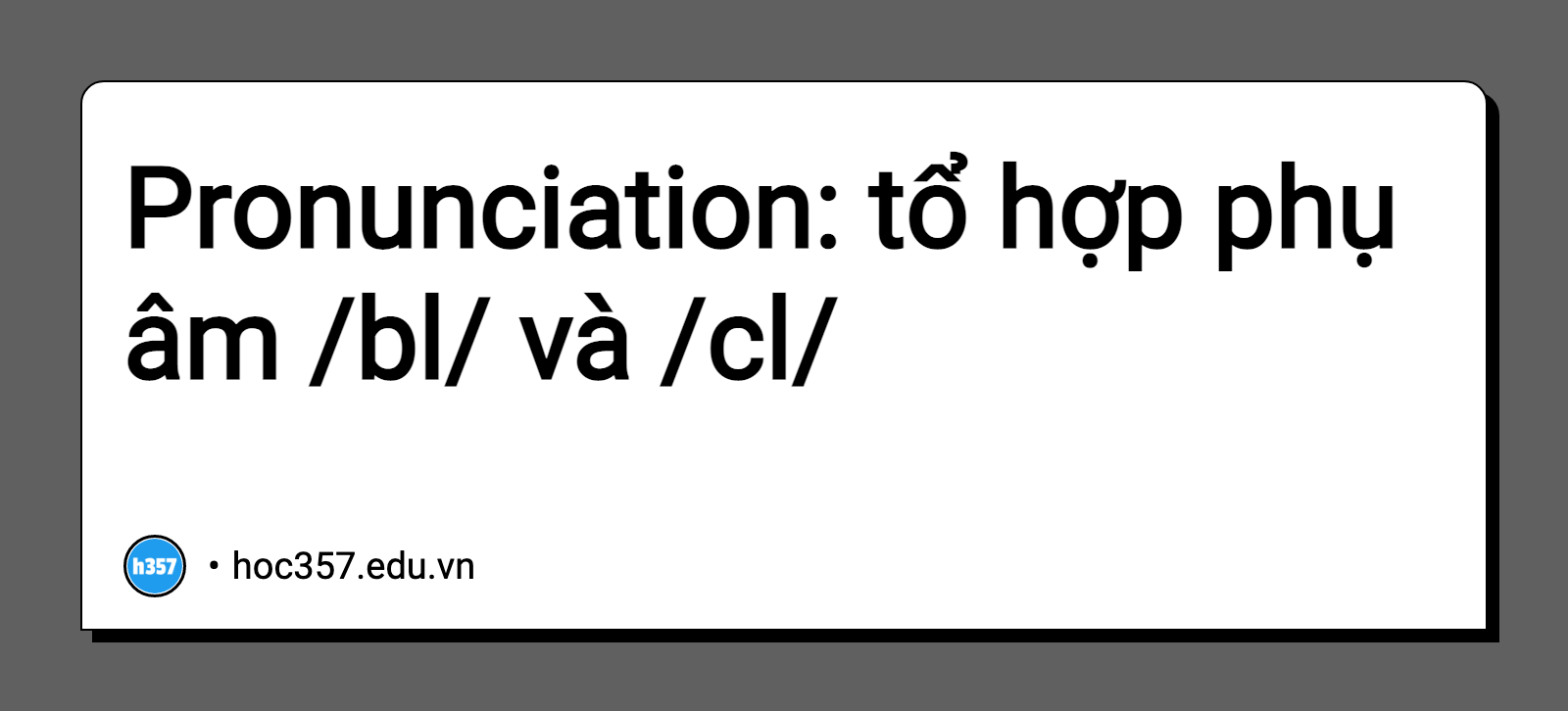 Hình minh họa Pronunciation: tổ hợp phụ âm /bl/ và /cl/