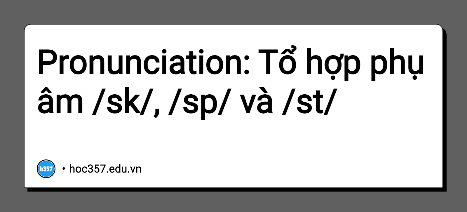 Hình minh họa Pronunciation: Tổ hợp phụ âm /sk/, /sp/ và /st/