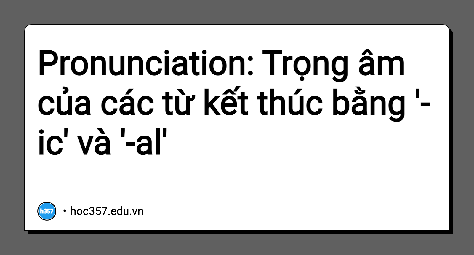 Hình minh họa Pronunciation: Trọng âm của các từ kết thúc bằng '-ic' và '-al'
