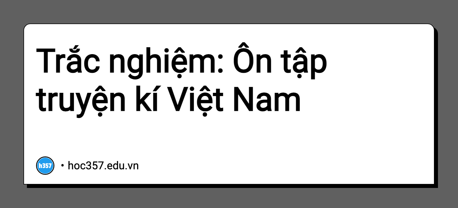 Hình minh họa Trắc nghiệm: Ôn tập truyện kí Việt Nam