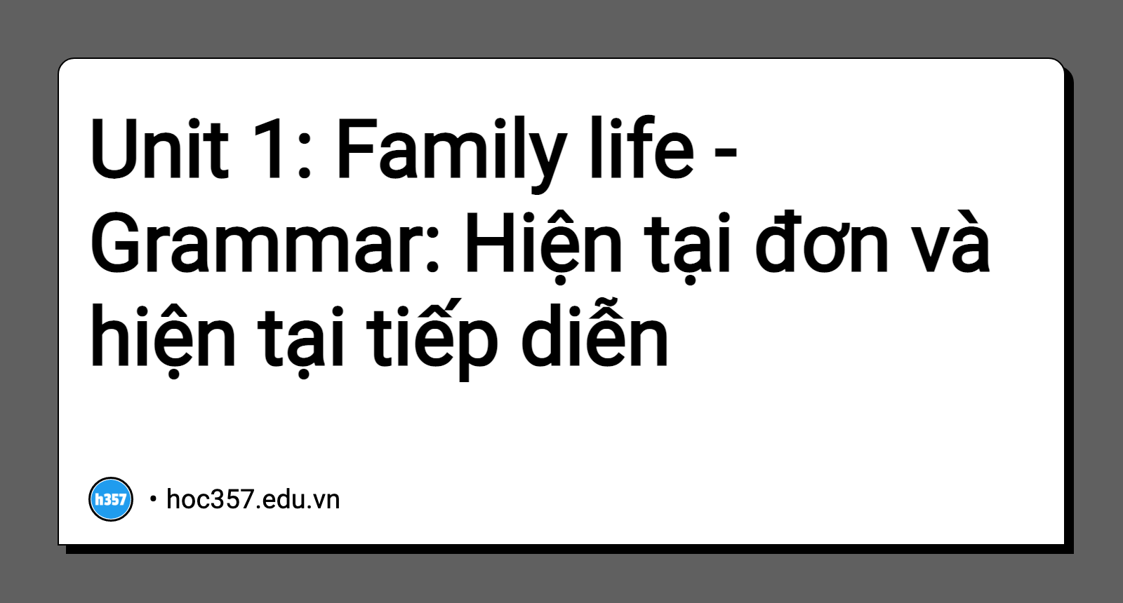 Hình minh họa Unit 1: Family life - Grammar: Hiện tại đơn và hiện tại tiếp diễn