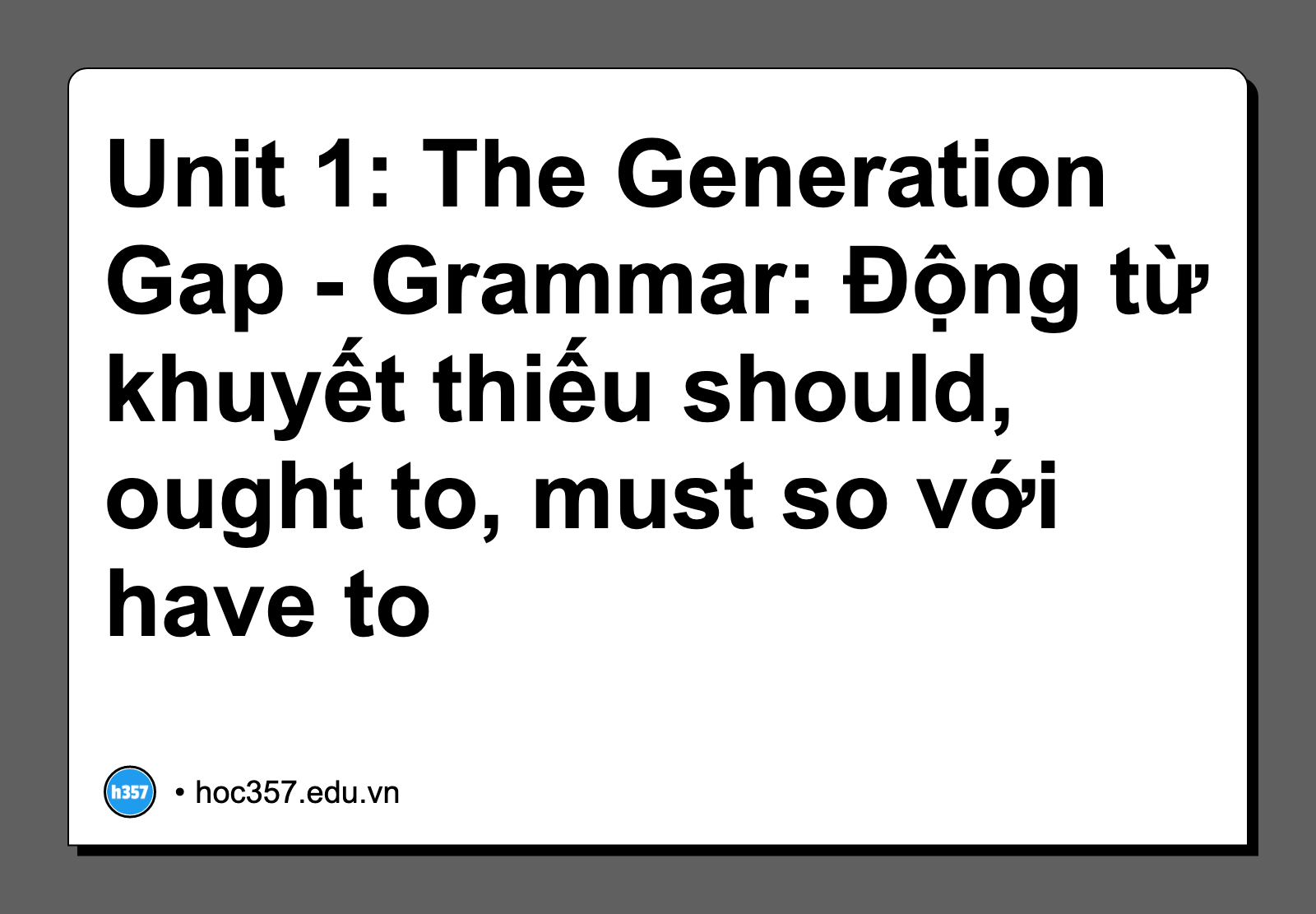 Hình minh họa Unit 1: The Generation Gap - Grammar: Động từ khuyết thiếu should, ought to, must so với have to