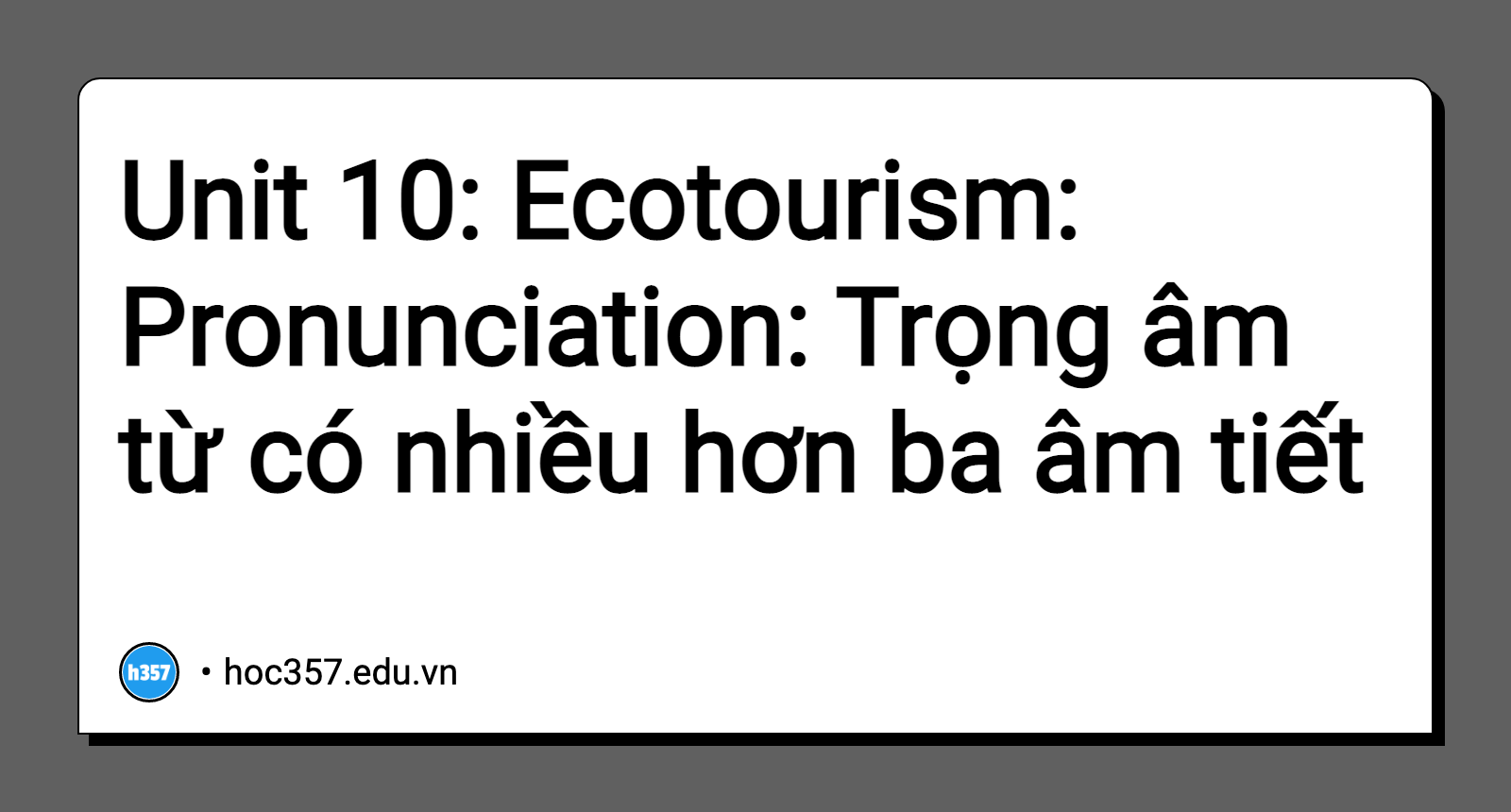 Hình minh họa Unit 10: Ecotourism: Pronunciation: Trọng âm từ có nhiều hơn ba âm tiết