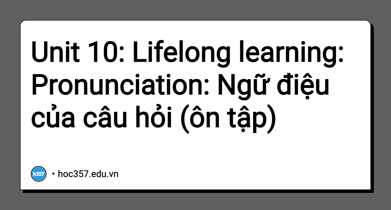Hình minh họa Unit 10: Lifelong learning: Pronunciation: Ngữ điệu của câu hỏi (ôn tập)