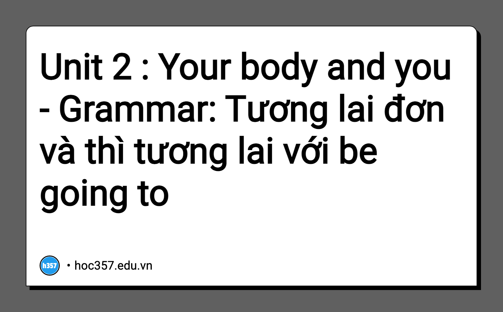 Hình minh họa Unit 2 : Your body and you - Grammar: Tương lai đơn và thì tương lai với be going to