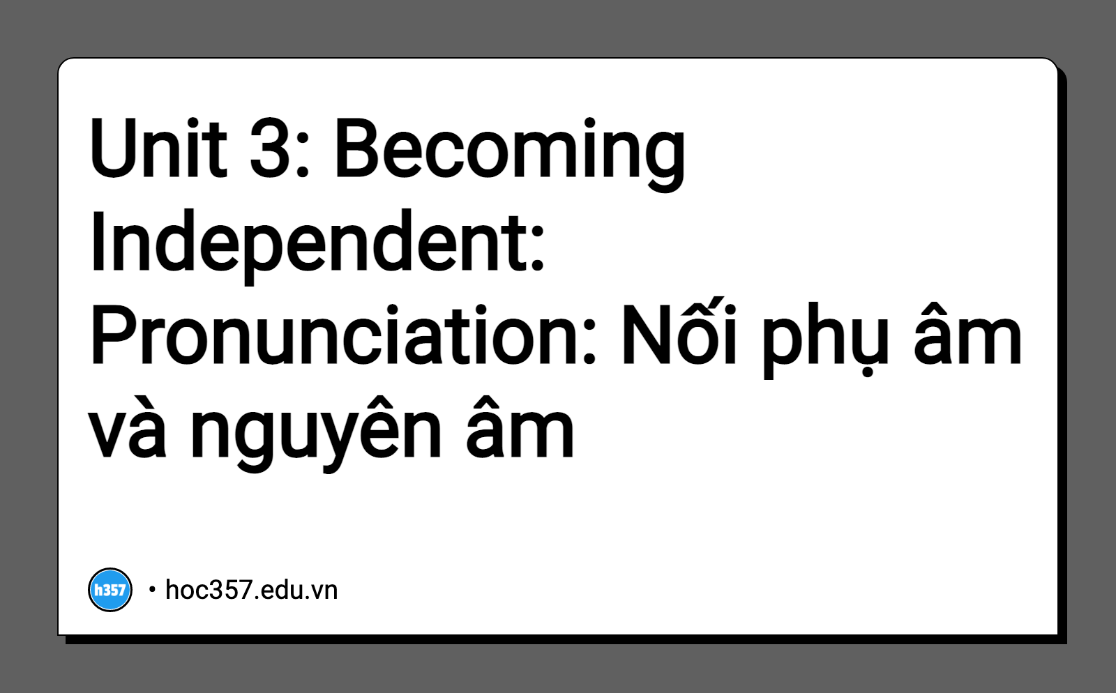 Hình minh họa Unit 3: Becoming Independent: Pronunciation: Nối phụ âm và nguyên âm