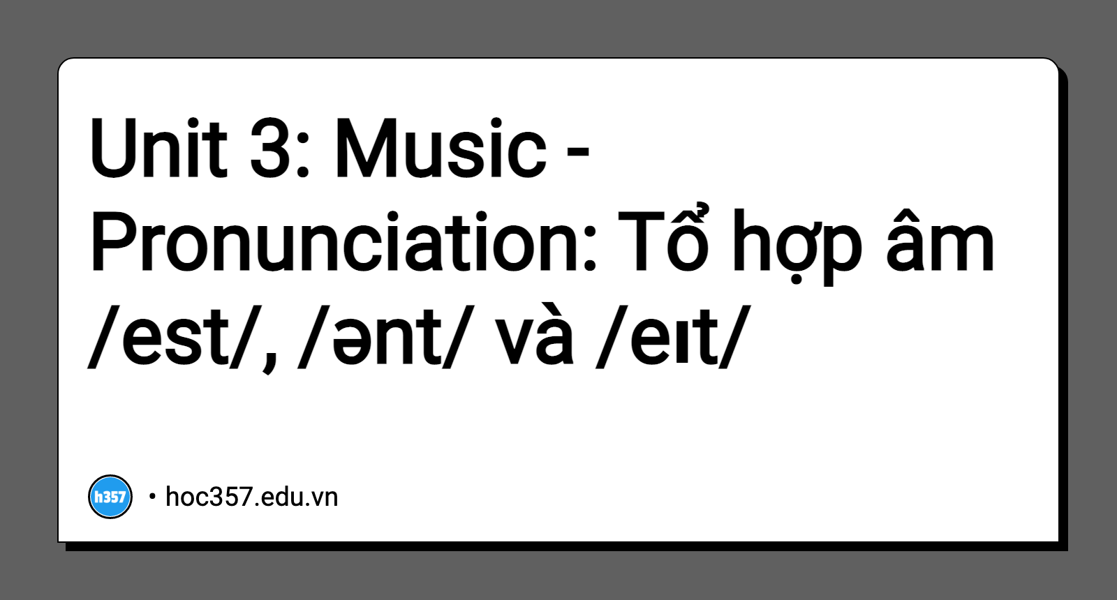 Hình minh họa Unit 3: Music - Pronunciation: Tổ hợp âm /est/, /ənt/ và /eɪt/