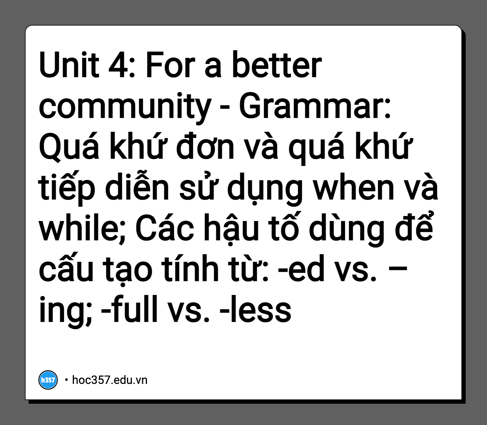 Hình minh họa Unit 4: For a better community - Grammar: Quá khứ đơn và quá khứ tiếp diễn sử dụng when và while; Các hậu tố dùng để cấu tạo tính từ: -ed vs. –ing; -full vs. -less