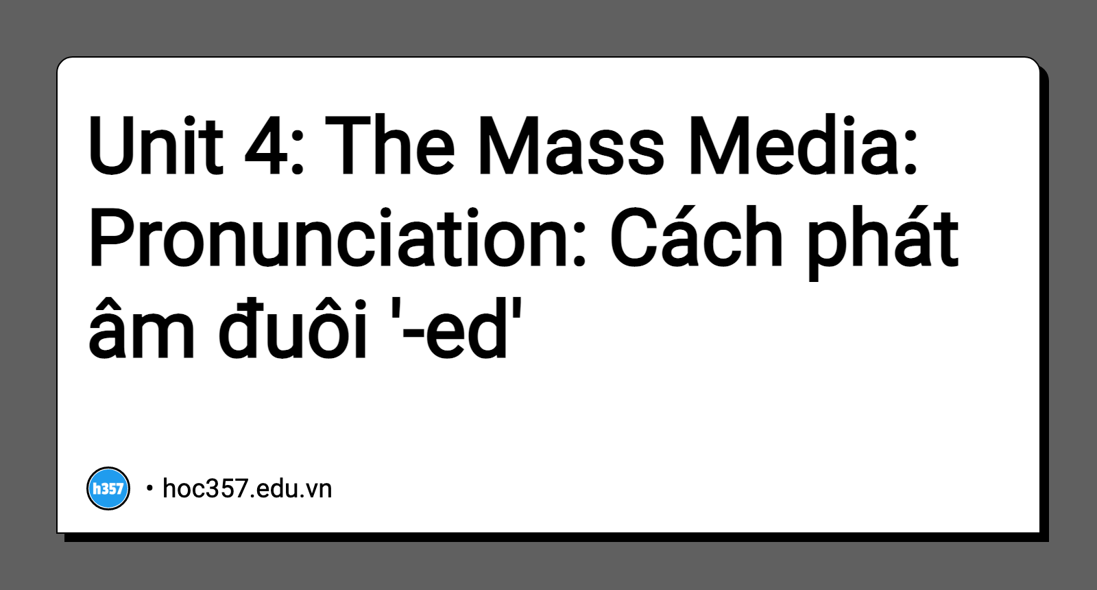 Hình minh họa Unit 4: The Mass Media: Pronunciation: Cách phát âm đuôi '-ed'