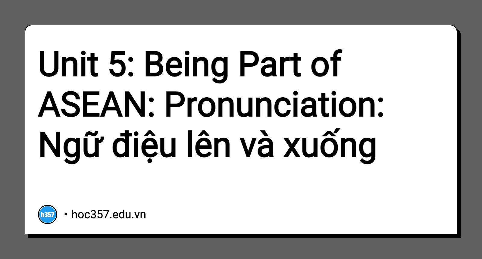 Hình minh họa Unit 5: Being Part of ASEAN: Pronunciation: Ngữ điệu lên và xuống