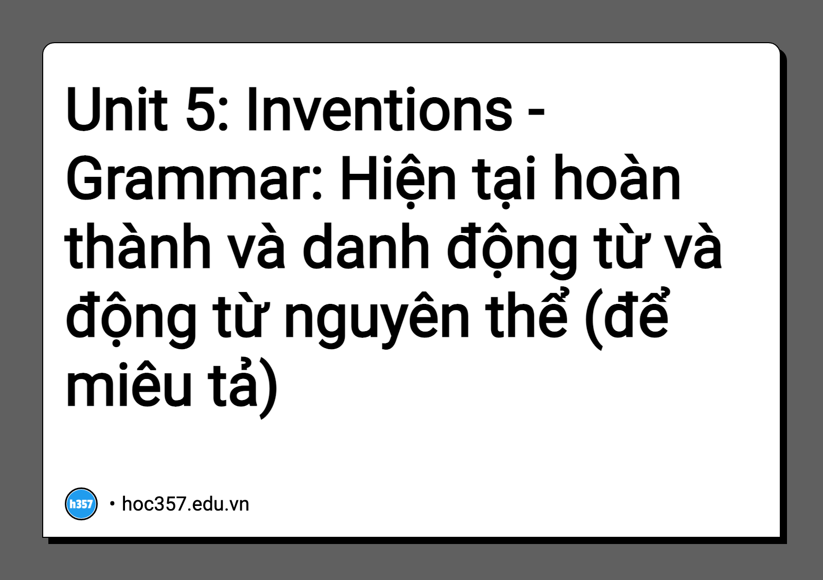 Hình minh họa Unit 5: Inventions - Grammar: Hiện tại hoàn thành và danh động từ và động từ nguyên thể (để miêu tả)