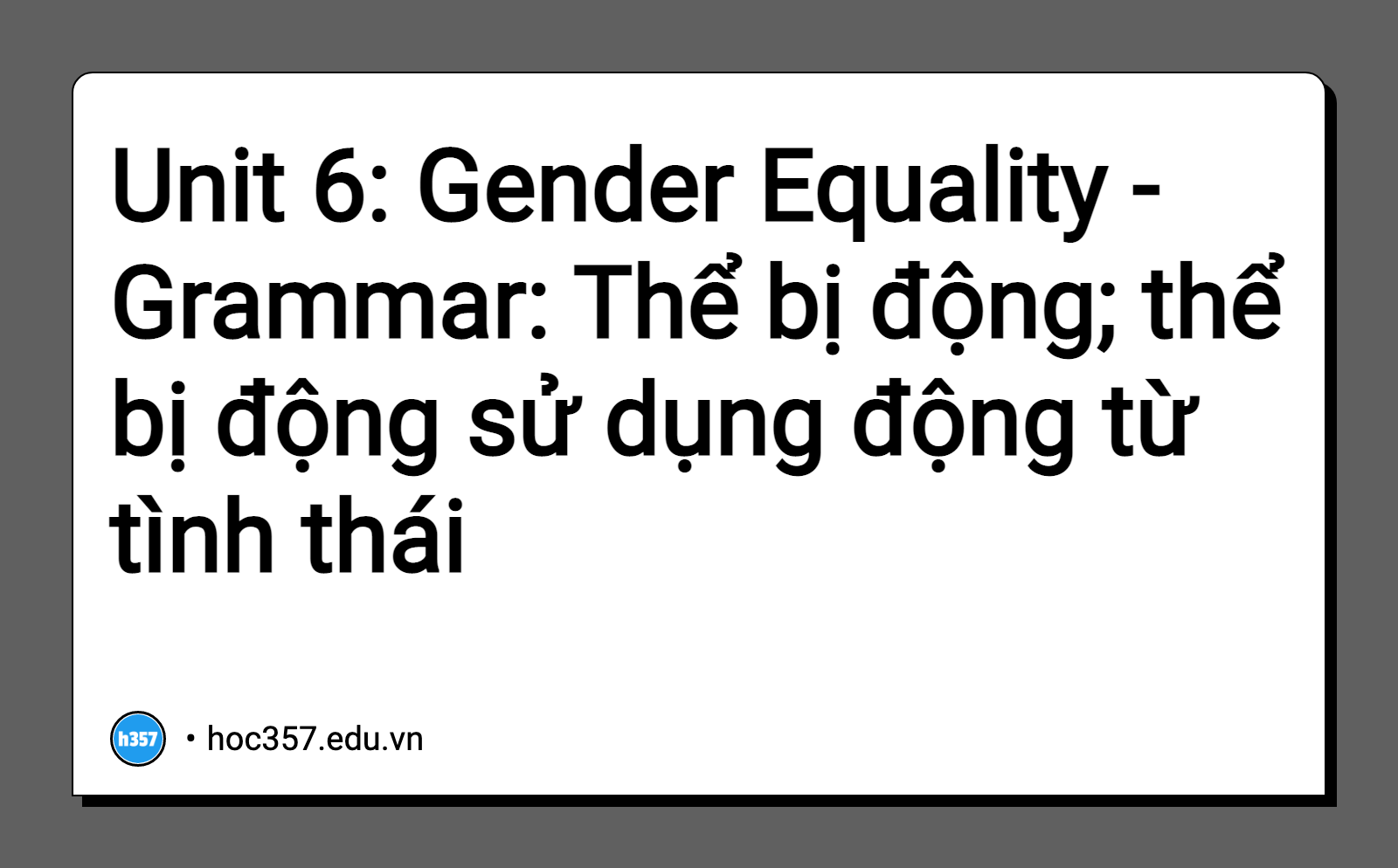Hình minh họa Unit 6: Gender Equality - Grammar: Thể bị động; thể bị động sử dụng động từ tình thái