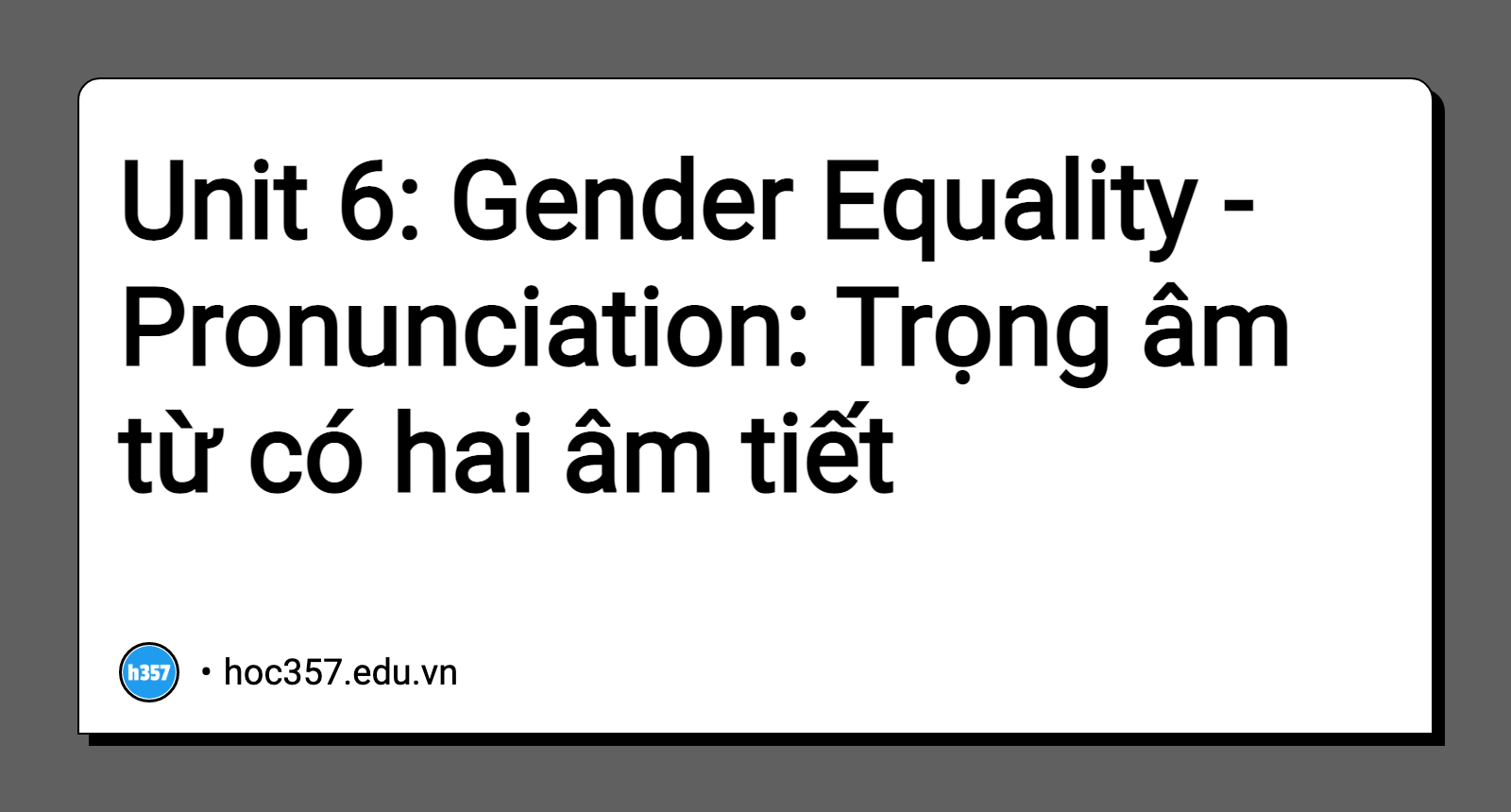 Hình minh họa Unit 6: Gender Equality - Pronunciation: Trọng âm từ có hai âm tiết
