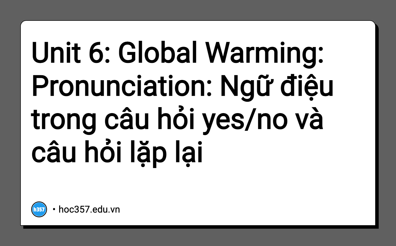 Hình minh họa Unit 6: Global Warming: Pronunciation: Ngữ điệu trong câu hỏi yes/no và câu hỏi lặp lại