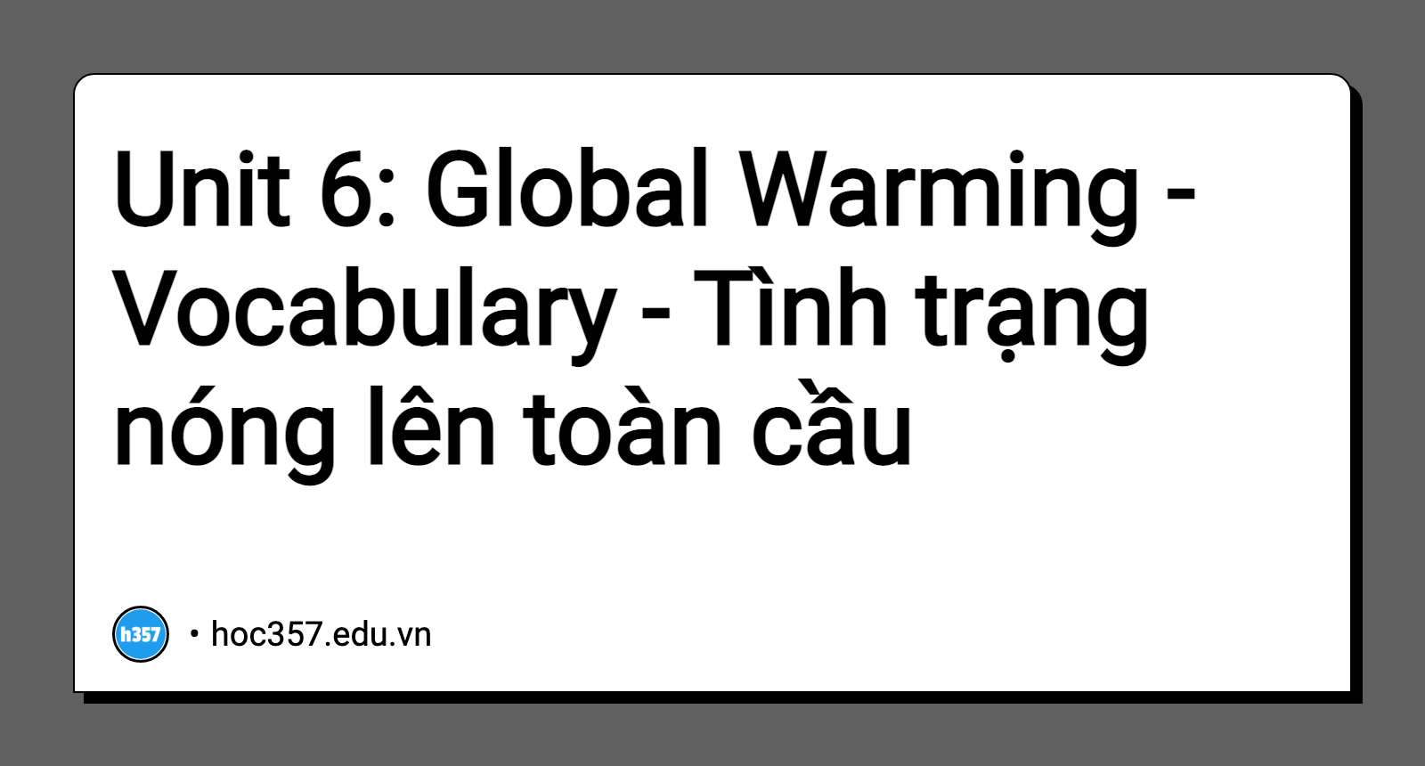 Hình minh họa Unit 6: Global Warming - Vocabulary - Tình trạng nóng lên toàn cầu