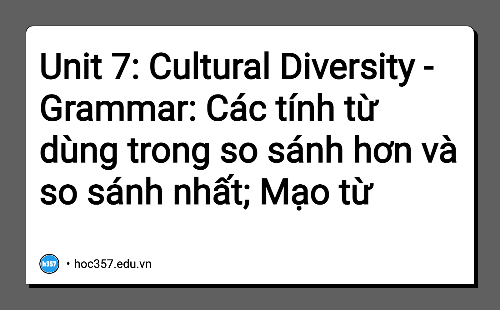 Hình minh họa Unit 7: Cultural Diversity - Grammar: Các tính từ dùng trong so sánh hơn và so sánh nhất; Mạo từ