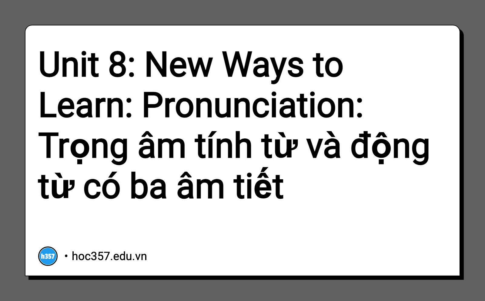 Hình minh họa Unit 8: New Ways to Learn: Pronunciation: Trọng âm tính từ và động từ có ba âm tiết