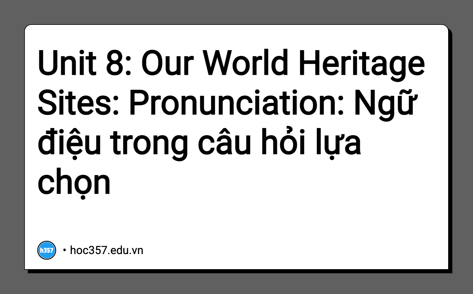 Hình minh họa Unit 8: Our World Heritage Sites: Pronunciation: Ngữ điệu trong câu hỏi lựa chọn