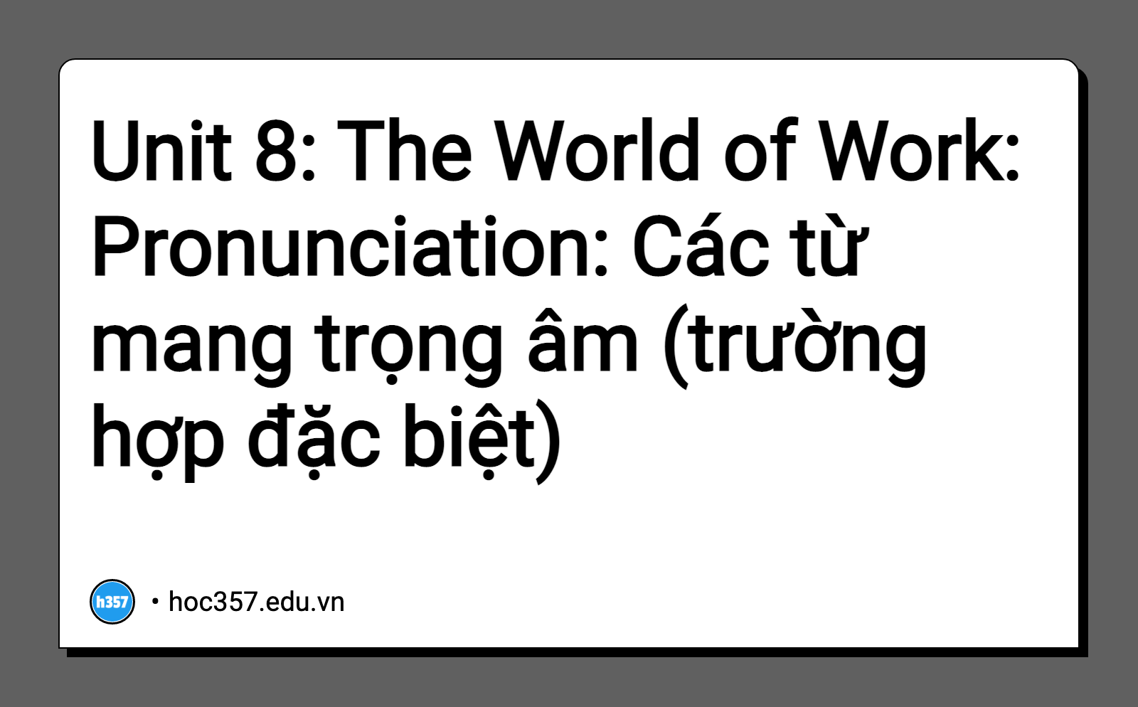 Hình minh họa Unit 8: The World of Work: Pronunciation: Các từ mang trọng âm (trường hợp đặc biệt)