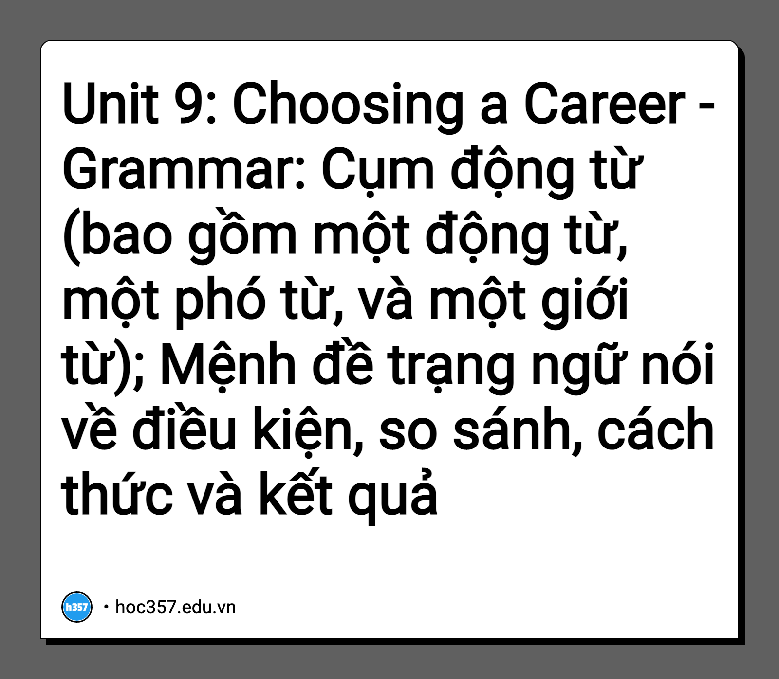 Hình minh họa Unit 9: Choosing a Career - Grammar: Cụm động từ (bao gồm một động từ, một phó từ, và một giới từ); Mệnh đề trạng ngữ nói về điều kiện, so sánh, cách thức và kết quả